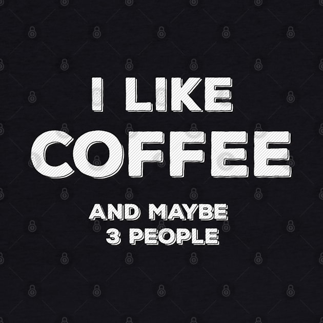 I Like Coffee and maybe 3 people ✮ funny quote ✮ by Naumovski